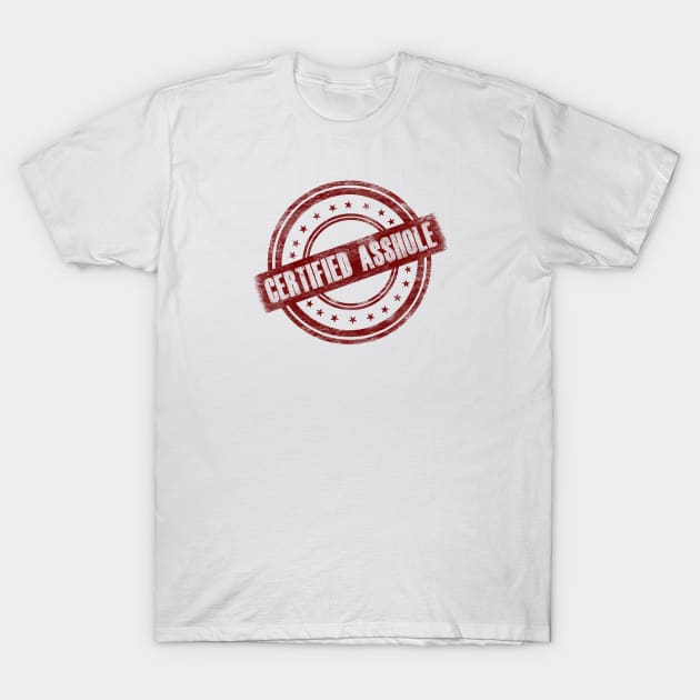 Certified Asshole Funny Design T-Shirt by SheaBondsArt